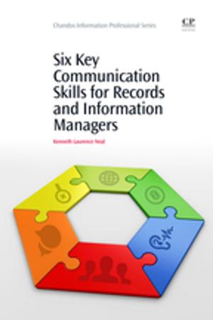 Cover of the book Six Key Communication Skills for Records and Information Managers by Paul Rea