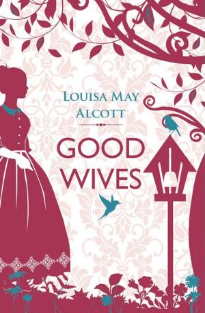 Cover of the book Good Wives by Louisa May Alcott