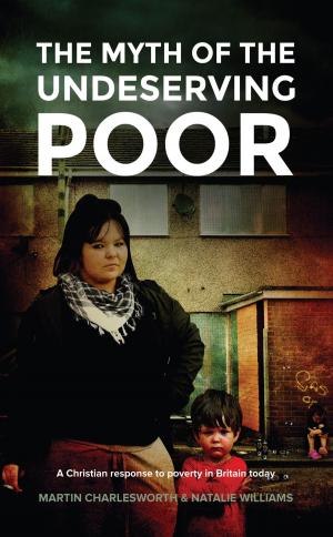 Cover of the book The Myth Of The Undeserving Poor - A Christian Response to Poverty in Britain Today by Gene Baillie