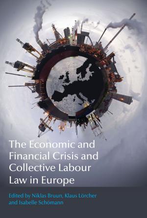 Cover of the book The Economic and Financial Crisis and Collective Labour Law in Europe by Justine Picardie