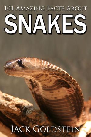 Cover of the book 101 Amazing Facts about Snakes by Jack Goldstein