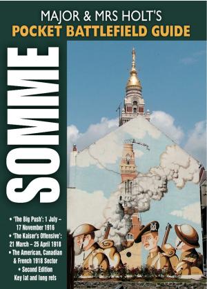 Cover of the book Major and Mrs Holt's Pocket Battlefield Guide Somme by Nick Van der Bijl, David Aldea