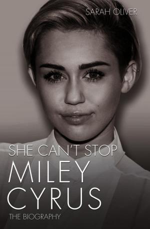 Cover of the book She Can't Stop - Miley Cyrus: The Biography by Carolyn Ross