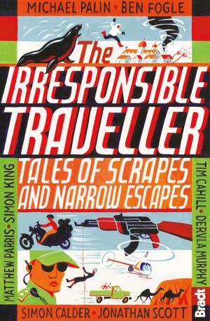 Book cover of The Irresponsible Traveller: Tales of scrapes and narrow escapes