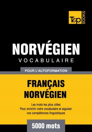 Cover of the book Vocabulaire français-norvégien pour l'autoformation - 5000 mots by Andrey Taranov