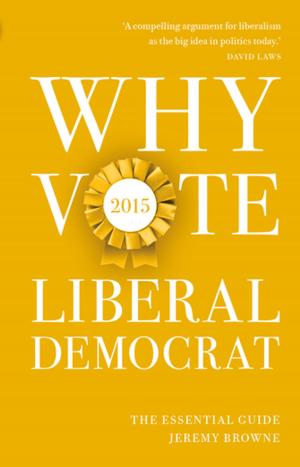 Cover of the book Why Vote Liberal Democrat 2015 by Stewart Purvis, Jeff Hulbert