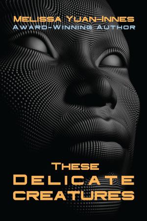Cover of the book These Delicate Creatures by Melissa Yi, Melissa Yuan-Innes
