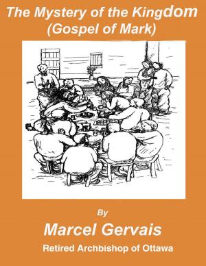 Cover of the book The Mystery of the Kingdom(Gospel of Mark) by Marcel Gervais