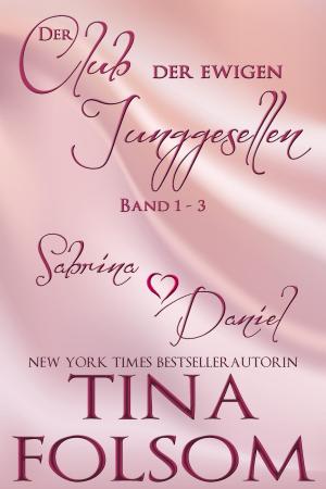 Cover of the book Der Club der ewigen Junggesellen (Band 1 -3) by Tina Folsom