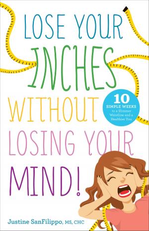 Cover of the book Lose Your Inches Without Losing Your Mind! by Erika Katz