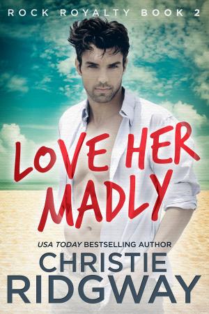 Cover of the book Love Her Madly (Rock Royalty Book 2) by Nicole Evelina