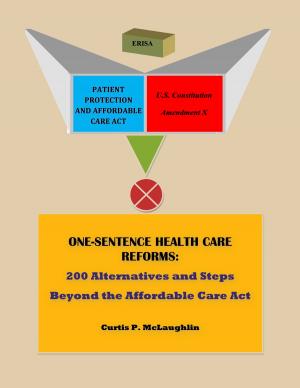 Book cover of One Sentence Health Care Reforms: 200 Alternatives and Steps Beyond the Affordable Care Act