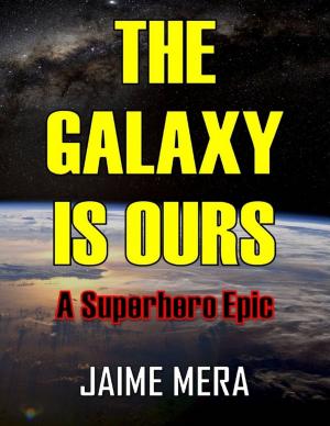 Book cover of The Galaxy Is Ours: A Superhero Epic