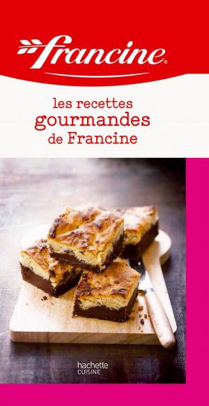 Cover of the book Les recettes gourmandes de Francine by Alessandra Buronzo, Jean-Charles Schnebelen
