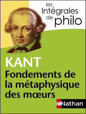 Book cover of Intégrales de Philo - KANT, Fondements de la métaphysique des moeurs