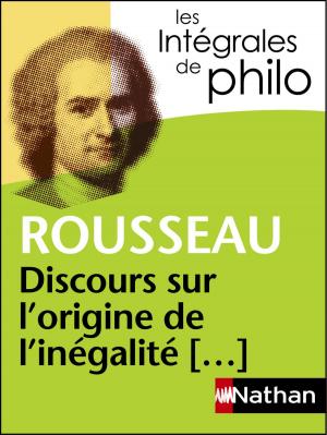 Cover of the book Intégrales de Philo - ROUSSEAU, Discours sur l'origine et les fondements de l'inégalité parmi les hommes by Jeanne-A Debats