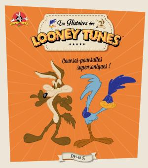 Cover of the book Looney Tunes, courses-poursuites supersoniques ! by Nathalie Bélineau, Émilie Beaumont