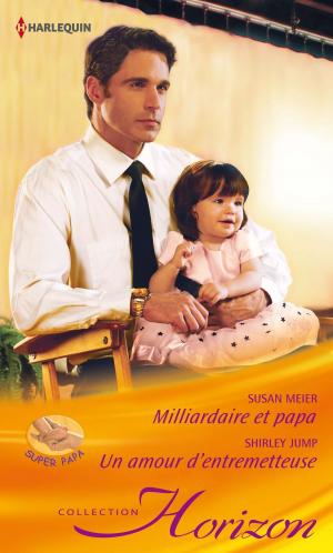 Cover of the book Milliardaire et papa - Un amour d'entremetteuse by Charlotte Maclay