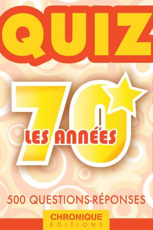Cover of the book LES ANNÉES 70 : LE QUIZ by Éditions Chronique