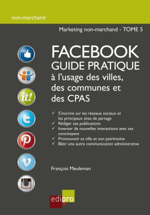 Cover of the book Facebook - Guide pratique à l'usage des villes, des communes et des CPAS by Jean-Michel Compère