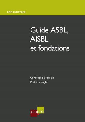 Cover of the book Guide ASBL, AISBL et fondations by Fred Colantonio, Brice Cornet