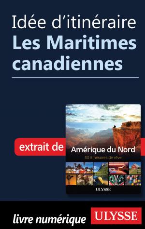 Cover of the book Idée d'itinéraire - Les Maritimes canadiennes by Alain Legault
