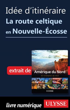 Cover of the book Idée d'itinéraire - La route celtique en Nouvelle-Écosse by Benoit Prieur, Annie Gilbert