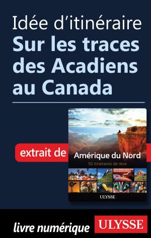 Cover of the book Idée d'itinéraire - Sur les traces des Acadiens au Canada by Siham Jamaa