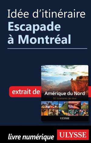 Cover of the book Idée d'itinéraire - Escapade à Montréal by Collectif Ulysse