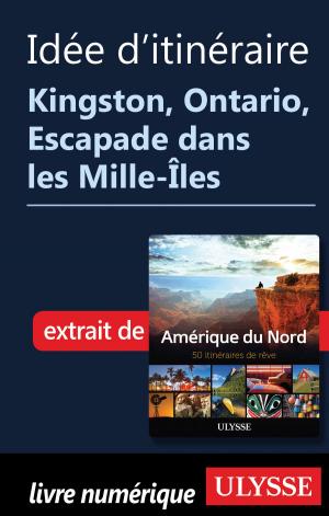 Cover of the book Itinéraire - Kingston, Ontario, Escapade dans les Mille-Îles by Claude Morneau