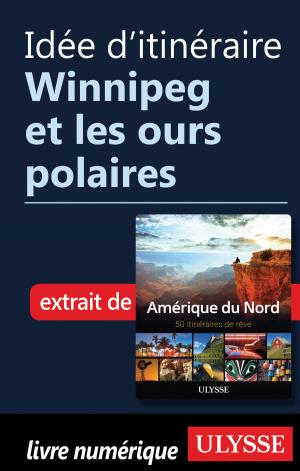Cover of the book Idée d'itinéraire - Winnipeg et les ours polaires by Louise Gaboury, Caroline Robert