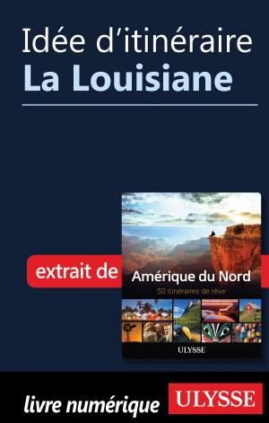 Cover of the book Idée d'itinéraire - La Louisiane by Alain Legault