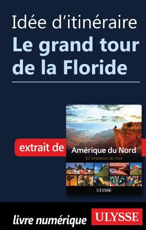 Cover of the book Idée d'itinéraire - Le grand tour de la Floride by Alain Legault