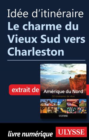 Cover of the book Idée d'itinéraire - Le charme du Vieux Sud vers Charleston by Alain Legault