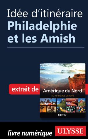 Cover of the book Idée d'itinéraire - Philadelphie et les Amish by Carol Wood