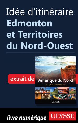 Cover of the book Idée d'itinéraire - Edmonton et Territoires du Nord-Ouest by Siham Jamaa