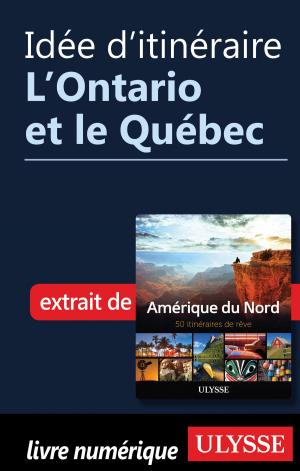 Cover of the book Idée d'itinéraire - L'Ontario et le Québec by Ariane Arpin-Delorme