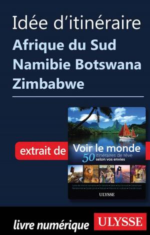 Cover of the book Idée d'itinéraire - Afrique du Sud Namibie Botswana Zimbabwe by Alain Legault