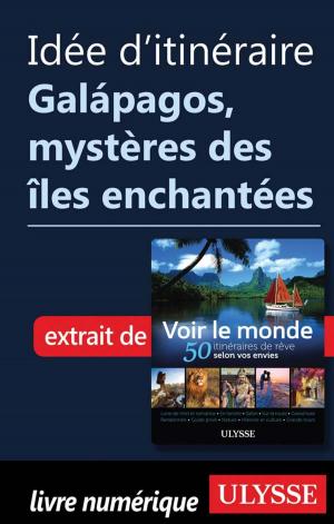 Cover of the book Idée d'itinéraire - Galápagos, mystères des îles enchantées by Marie-Eve Blanchard