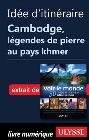 Cover of the book Idée d'itinéraire Cambodge, légendes de pierre au pays khmer by Denise Landry, Rémi St-Gelais