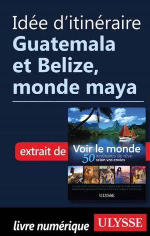 Cover of the book Idée d'itinéraire - Guatemala et Belize, monde maya by Lucette Bernier