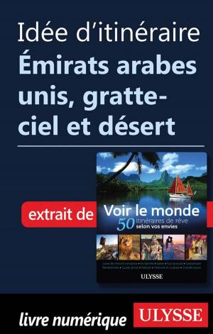 Cover of the book Idée d'itinéraire Émirats arabes unis, gratte-ciel et désert by Alain Legault