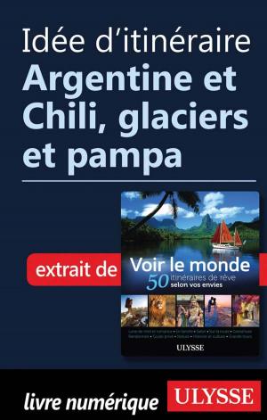 Cover of the book Idée d'itinéraire - Argentine et Chili, glaciers et pampa by Marie Dominique Massol