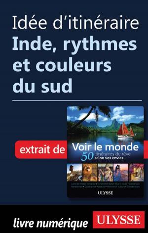 Cover of the book Idée d'itinéraire - Inde, rythmes et couleurs du sud by Louise Gaboury, Caroline Robert