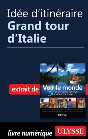Cover of the book Idée d'itinéraire - Grand tour d’Italie by Louise Gaboury
