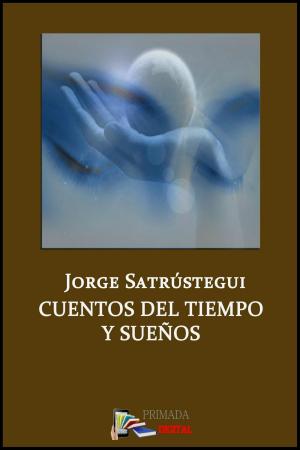 Cover of the book CUENTOS DEL TIEMPO Y SUEÑOS by Jorge Satrústegui