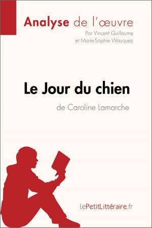 Cover of the book Le Jour du chien de Caroline Lamarche (Analyse de l'oeuvre) by Ludivine Auneau, lePetitLittéraire.fr