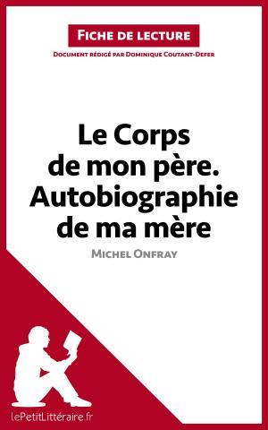 Book cover of Le Corps de mon père. Autobiographie de ma mère de Michel Onfray (Fiche de lecture)