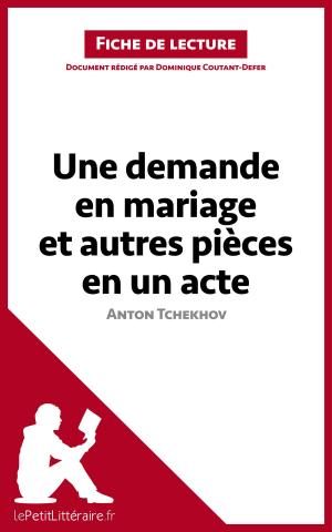 Cover of the book Une demande en mariage et autres pièces en un acte de Anton Tchekhov (Fiche de lecture) by Dominique Coutant-Defer, Célia Ramain, lePetitLitteraire.fr