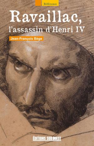 Cover of the book Ravaillac, l'assassin d'Henri IV by John Reseck Jr.